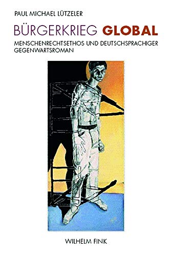 Bürgerkrieg global: Menschenrechtsethos und deutschsprachiger Gegenwartsroman von Fink (Wilhelm)